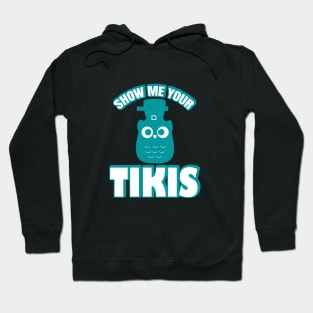 Show Me Your Tikis Hoodie